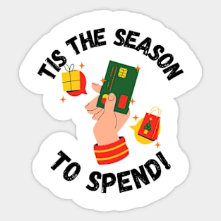 Tis the Season to Spend! Christmas season Sticker